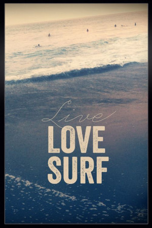 LIVE. LOVE. SURF-- let's teach our kids this :)