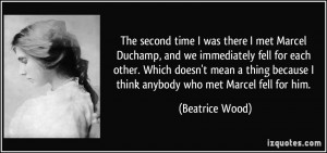 was there I met Marcel Duchamp, and we immediately fell for each other ...