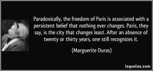 that nothing ever changes. Paris, they say, is the city that changes ...
