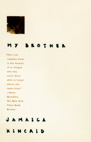 Jamaica Kincaid My Brother