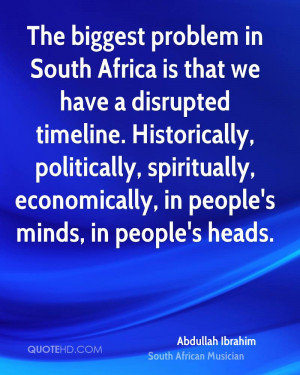 The biggest problem in South Africa is that we have a disrupted ...