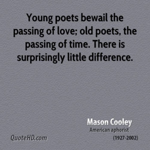 Young poets bewail the passing of love; old poets, the passing of time ...