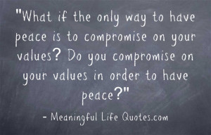 What if the only way to have peace is to compromise on your values? Do ...