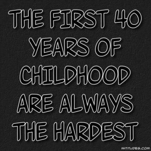 Age Quotes first childhood hardest