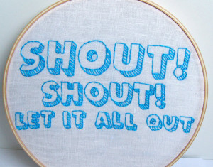 Embroidery Hoop Art, Song Lyrics. Shout Shout Let It All Out, Tears ...