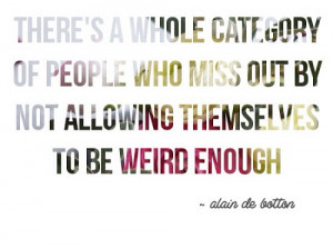 let yourself be weird. :-)