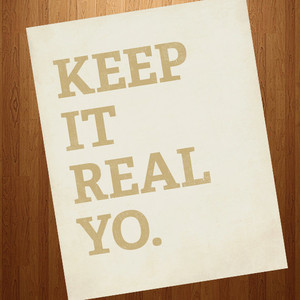 Keep it Real Yo 8x10 Art Print inspirational motivational quote