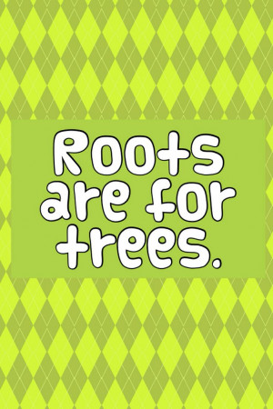 Roots are for trees! Hairstylist quotes....