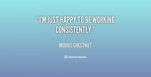 just happy to be working consistently.”