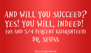 And will you succeed Dr Seuss quote