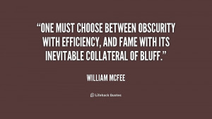 One must choose between Obscurity with Efficiency, and Fame with its ...