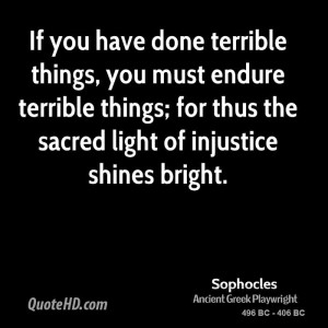 If you have done terrible things, you must endure terrible things; for ...