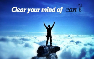 Quotes : clear your mind of can’t.