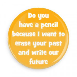 ... to erase your past and write our future pick up lines funny sayings