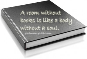 room without books is like a body without a soul…. Quote