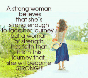... strong enough to face her journey, but a woman of strength has faith