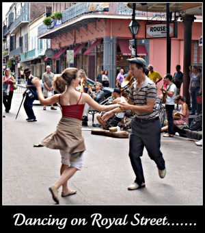 Dancing on Royal Street. Love it! But, the more I drink on Bourbon St ...