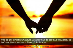 One of the greatest things a father can do for his children is to ...