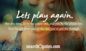 again. But this time, Ill be the player one, and you be the player ...