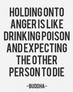 Quotes and sayings: about life : holding onto to poison :