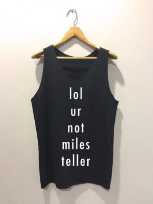 Lol ur not miles teller • Tank top • Quote T shirt • Slogan Tank ...