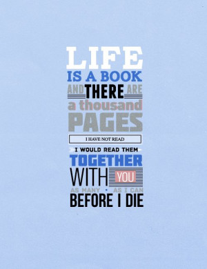 Life is a book and there are a thousand pages I have not read. I would ...
