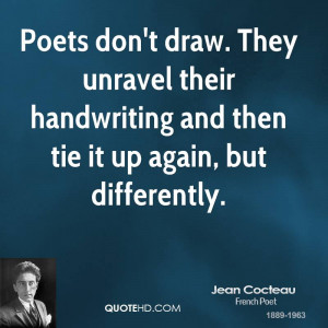 Poets don't draw. They unravel their handwriting and then tie it up ...