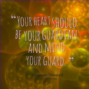Quotes Picture: your heart should be your guardian and mind your guard
