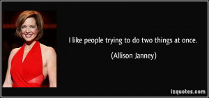quote-i-like-people-trying-to-do-two-things-at-once-allison-janney ...
