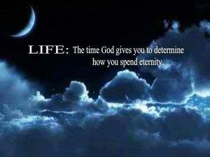 Life: The Time God Gives You To Determine How You Spend Eternity Saw ...