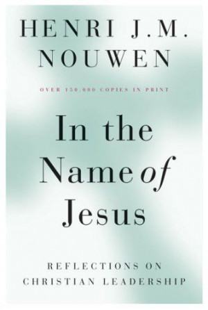 ... of Jesus: Reflections on Christian Leadership by Henri J. M. Nouwen