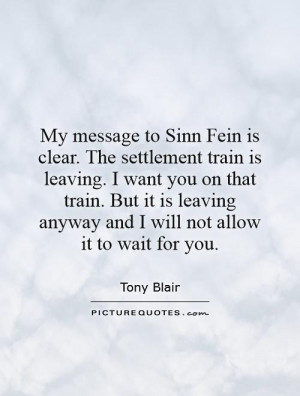 My message to Sinn Fein is clear. The settlement train is leaving. I ...