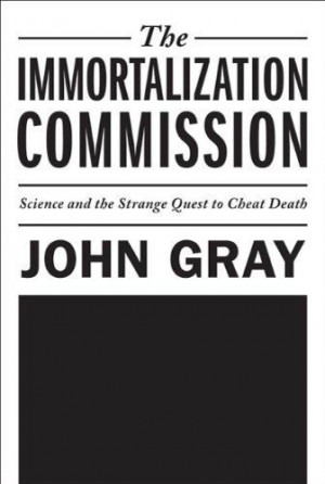 The Immortalization Commission: Science and the Strange Quest to Cheat ...
