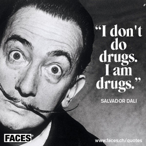 Salvador dali – I don’t do drugs, I am drugs