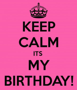 Keep calm it's my birthday Happy Birthday, Birthday Today, Keep Calm ...