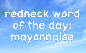 redneck word of the day mayonnaise