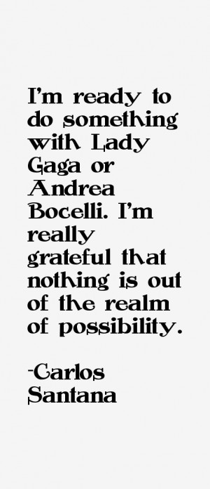 ready to do something with Lady Gaga or Andrea Bocelli. I'm really ...