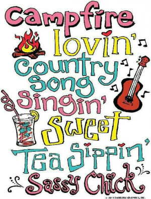 ... lovin', country song singin', sweet tea sippin', sassy chick