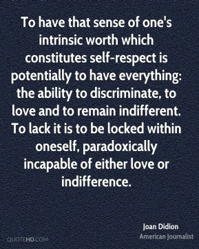 that sense of one's intrinsic worth which constitutes self-respect ...