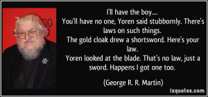 ll have the boy.... You'll have no one, Yoren said stubbornly. There ...