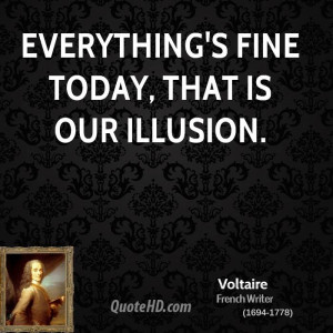 Everything's fine today, that is our illusion.
