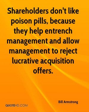 Shareholders don't like poison pills, because they help entrench ...