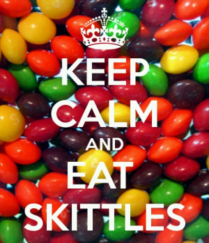 Skittles... :) ha-ha this is me this week!