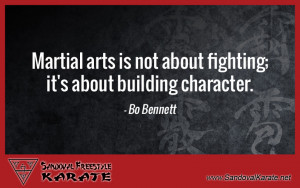 Martial arts is not about fighting; it’s about building character.