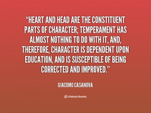 Heart and head are the constituent parts of character; temperament has ...