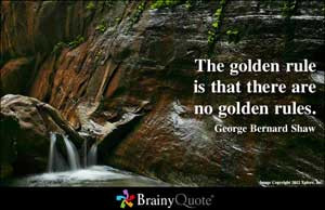The golden rule is that there are no golden rules.