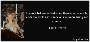 ... for the existence of a supreme being and creator. - Jodie Foster