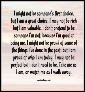 be someone's first choice, but I am a great choice. I may not be rich ...