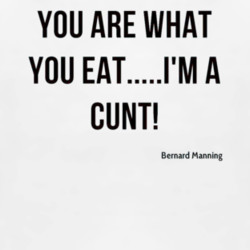 Bernard Manning Quote t-shirt You are What you eat...I'm a FUNNY ...