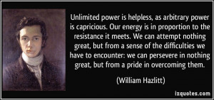 Unlimited power is helpless, as arbitrary power is capricious. Our ...